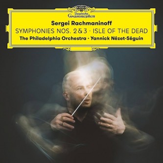 Sergei Rachmaninoff SYMPHONIES NOS 2 & 3 The Philadelphia Orchestra  Yannick Nézet-Séguin